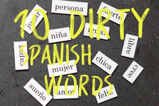 How To Talk Dirty In Spanish 10 Dirty Spanish Words 